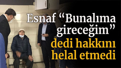 Esnaf “Bunalıma gireceğim” dedi hakkını helal etmedi
